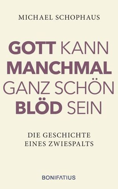 Gott kann manchmal ganz schön blöd sein, Michael Schophaus - Ebook - 9783987909399
