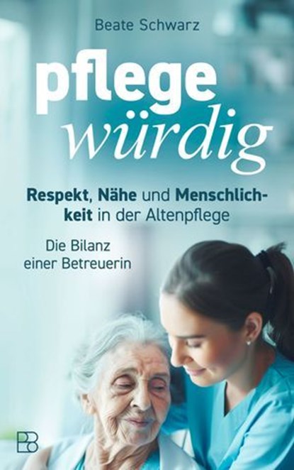 pflegewürdig, Beate Schwarz - Ebook - 9783987909405