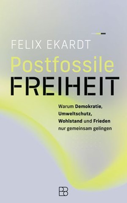 Postfossile Freiheit, Felix Ekardt - Ebook - 9783987909542