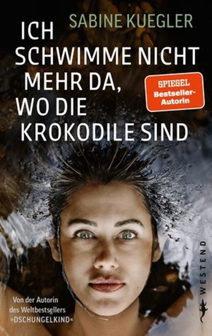 Ich schwimme nicht mehr da, wo die Krokodile sind, Sabine Kuegler - Ebook - 9783987910319