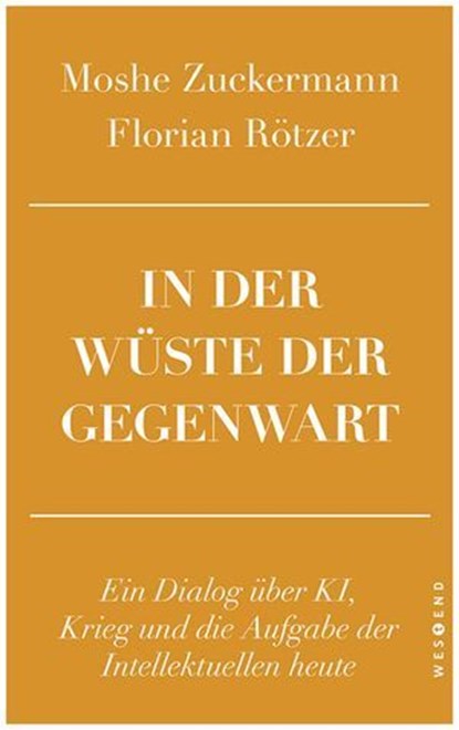 In der Wüste der Gegenwart, Moshe Zuckermann ; Florian Rötzer - Ebook - 9783987911538