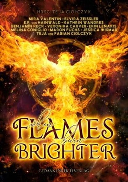 When flames burn brighter, Mira Valentin ; Elvira Zeißler ; E.F. v. Hainwald ; Kathrin Wandres ; Benjamin Keck ; Veronika Carver ; Erin Lenaris ; Melina Coniglio ; Maron Fuchs ; Jessica Wismar ; Teja+Fabian Ciolczyk - Ebook - 9783987920745