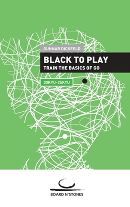 Black to Play!: Train the Basics of Go, Gunnar Dickfeld - Paperback - 9783987940712