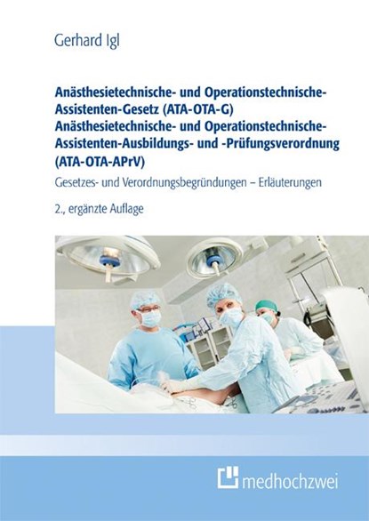 Anästhesietechnische- und Operationstechnische-Assistenten-Gesetz (ATA-OTA-G) Anästhesietechnische- und Operationstechnische-Assistenten-Ausbildungs- und -Prüfungsverordnung (ATA-OTA-APrV), Gerhard Igl - Paperback - 9783988000224