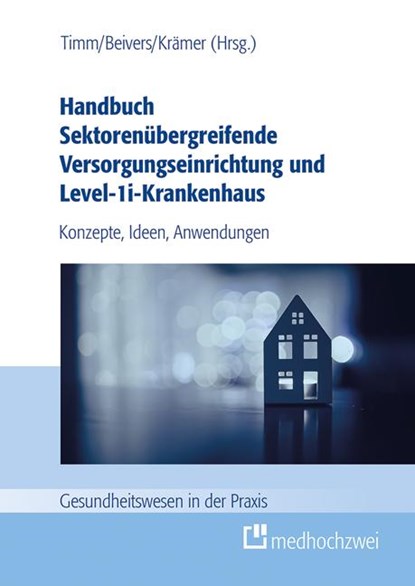 Handbuch Sektorenübergreifende Versorgungseinrichtung und Level-1i-Krankenhaus, Andreas Beivers ; Nicolas Krämer ; Lars Timm - Paperback - 9783988001450