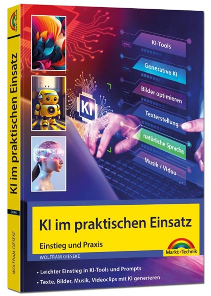 KI im praktischen Einsatz - Einstieg in KI Tools und Prompts - Texte, Bilder, Musik, Videoclips mit KI generieren, Wolfram Gieseke - Paperback - 9783988100467