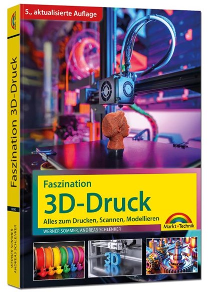Faszination 3D Druck - Alles zum Drucken, Scannen, Modellieren, Werner Sommer ; Andreas Schlenker - Paperback - 9783988100900