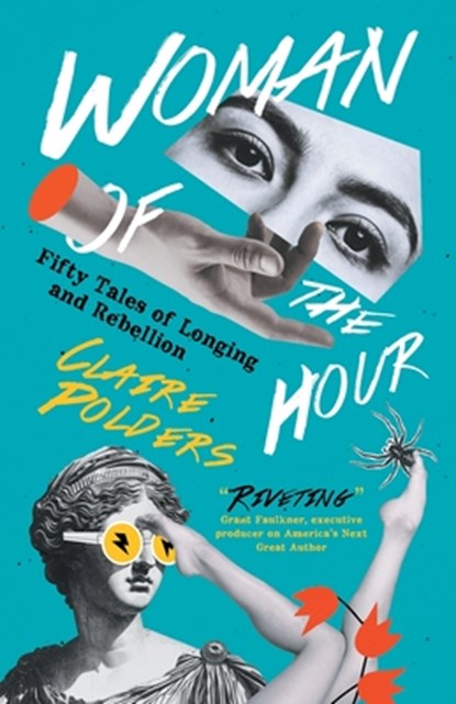 Woman of the Hour: Fifty Tales of Longing and Rebellion, Claire Polders - Paperback - 9783988321633