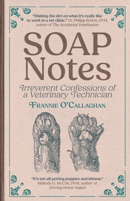 SOAP Notes: Irreverent Confessions of a Veterinary Technician, Frannie O'Callaghan - Paperback - 9783988321695
