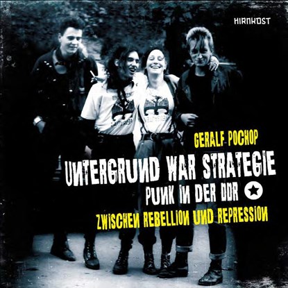 Untergrund war Strategie. Punk in der DDR: Zwischen Rebellion und Repression, Geralf Pochop - Gebonden - 9783988570154