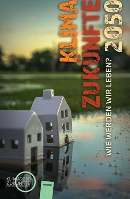 Klimazukünfte 2050. Wie werden wir leben?, Burkhard Wetekam ; Rosalie Schäfer ; Jonathan Lidl ; Jürgen de Bassmann ; Lisa Pauline Wagner ; Lisa-Viktoria Niederberger ; Sabine Schönfellner ; Lea Schnichels ; Amy-Leanne Schorpp ; Lena Richter ; Marlene Stahl - Ebook - 9783988571335