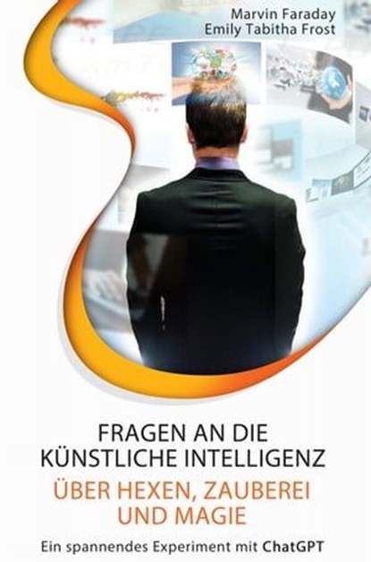 Fragen an die künstliche Intelligenz über Hexen, Zauberei und Magie, Marvin Faraday ; Emily Tabitha Frost - Ebook - 9783988652270