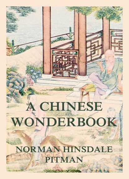 A Chinese Wonderbook, Norman Hinsdale Pitman - Ebook - 9783988680716