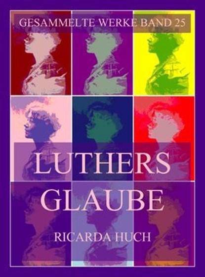 Luthers Glaube, Ricarda Huch - Ebook - 9783988682215