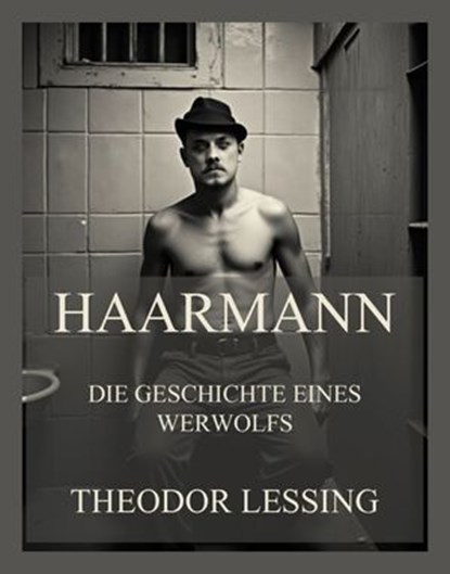 Haarmann - Die Geschichte eines Werwolfs, Theodor Lessing - Ebook - 9783988682444