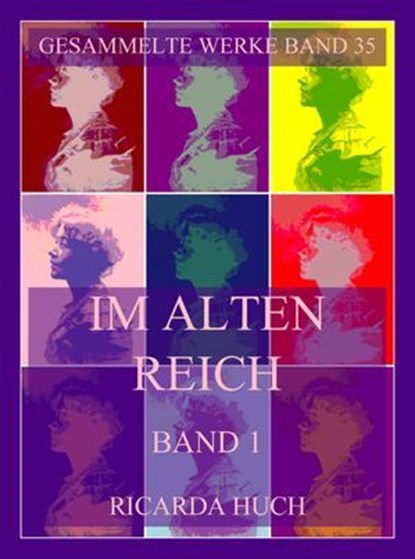 Im alten Reich, Lebensbilder deutscher Städte, Band 1, Ricarda Huch - Ebook - 9783988682529
