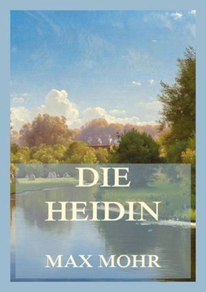 Die Heidin, Max Mohr - Ebook - 9783988682666