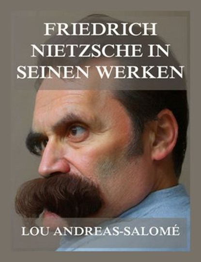 Friedrich Nietzsche in seinen Werken, Lou Andreas-Salomé - Ebook - 9783988683304
