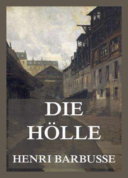 Die Hölle, Henri Barbusse - Ebook - 9783988683335
