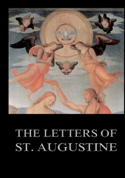 The Letters of St. Augustine: Biographically Annotated Edition including more than 1500 Notes, St Augustine of Hippo - Paperback - 9783988685315
