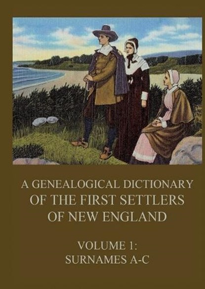 A genealogical dictionary of the first settlers of New England, Volume 1: Surnames A-C, James Savage - Paperback - 9783988686589