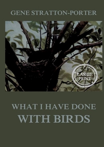 What I have done with birds: Large Print Edition for a better reading experience, Gene Stratton-Porter - Paperback - 9783988686756