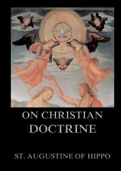 On Christian Doctrine: Biographically Annotated Edition, St Augustine of Hippo - Paperback - 9783988687012