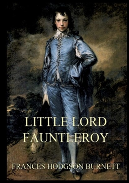 Little Lord Fauntleroy: Large Print Edition for a better reading experience, Frances Hodgson Burnett - Paperback - 9783988687029