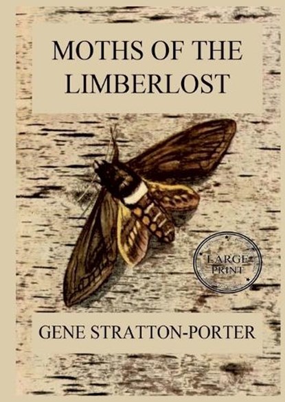Moths of the Limberlost: Fully Illustrated Edition: Large Print Edition for a better reading experience, Gene Stratton-Porter - Paperback - 9783988687081
