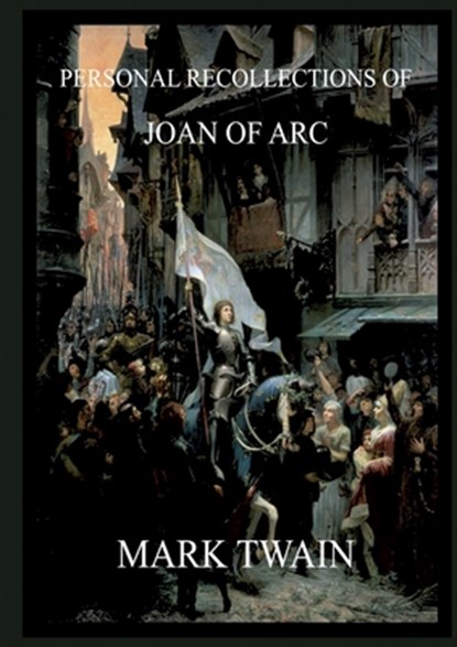 Personal Recollections of Joan of Arc: Historically Annotated Edition, Mark Twain - Paperback - 9783988687227