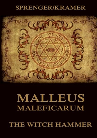 Malleus Maleficarum: The Witch Hammer: Historically Annotated Edition, Heinrich Kramer - Paperback - 9783988687609