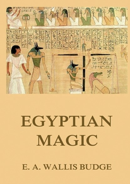 Egyptian Magic: Historically Annotated Edition, E. a. Wallis Budge - Paperback - 9783988687616