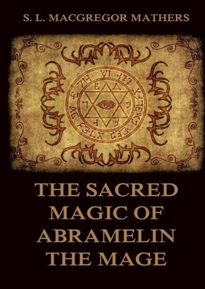 The Sacred Magic Of Abramelin The Mage: Historically Annotated Edition, E. a. Wallis Budge - Paperback - 9783988687623