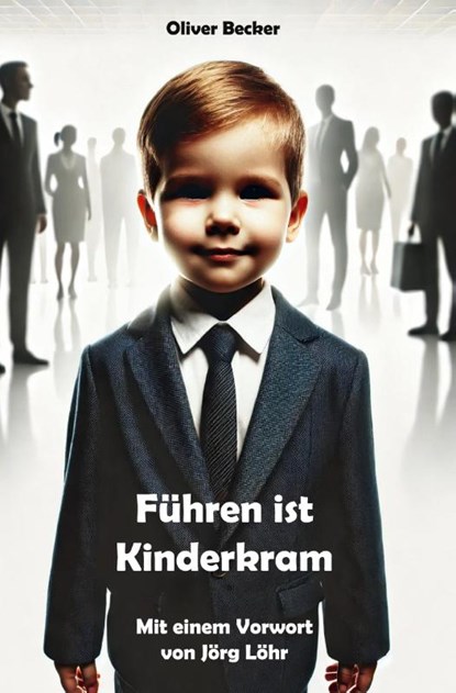 Führen ist Kinderkram, Oliver Becker - Paperback - 9783988853622