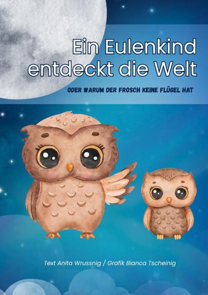 Ein Eulenkind entdeckt die Welt, Anita Wrussnig - Paperback - 9783988857507