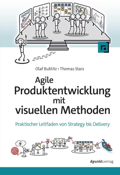Agile Produktentwicklung mit visuellen Methoden, Olaf Bublitz ; Thomas Starz - Paperback - 9783988890245