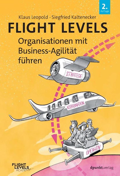 Flight Levels - Organisationen mit Business-Agilität führen, Klaus Leopold ; Siegfried Kaltenecker - Paperback - 9783988890337