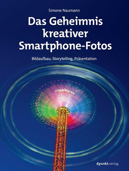 Das Geheimnis kreativer Smartphone-Fotos, Simone Naumann - Paperback - 9783988890474