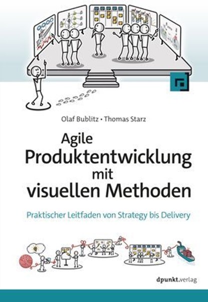 Agile Produktentwicklung mit visuellen Methoden, Olaf Bublitz ; Thomas Starz - Ebook - 9783988902061