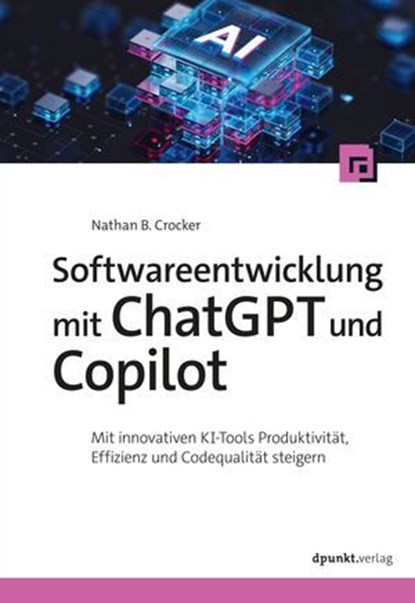 Softwareentwicklung mit ChatGPT und Copilot, Nathan B. Crocker - Ebook - 9783988902306