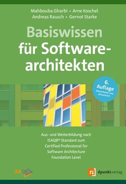 Basiswissen für Softwarearchitekten, Mahbouba Gharbi ; Prof. Dr. Arne Koschel ; Prof. Dr. Andreas Rausch ; Dr. Gernot Starke - Ebook - 9783988902726