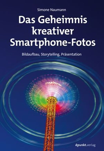 Das Geheimnis kreativer Smartphone-Fotos, Simone Naumann - Ebook - 9783988902849