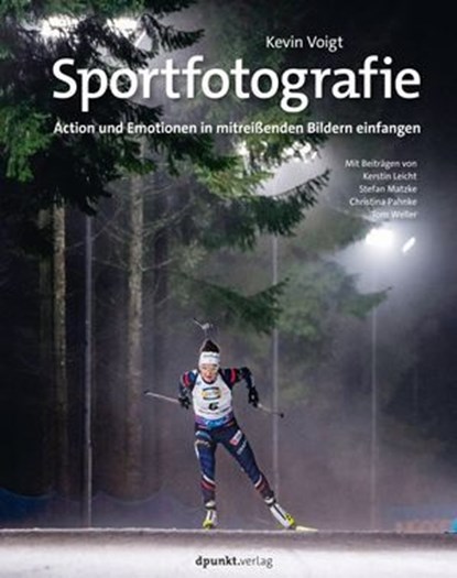 Sportfotografie, Kevin Voigt ; Kerstin Leicht ; Stefan Matzke ; Christina Pahnke ; Manfred Zeitler ; Tom Weller - Ebook - 9783988902962