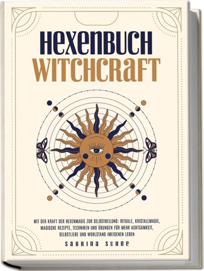 Hexenbuch: WITCHCRAFT - Mit der Kraft der Hexenmagie zur Selbstheilung: Rituale, Kristallmagie, magische Rezepte, Techniken und Übungen für mehr Achtsamkeit, Selbstliebe und Wohlstand im eigenen Leben, Sabrina Suhne - Paperback - 9783989100404