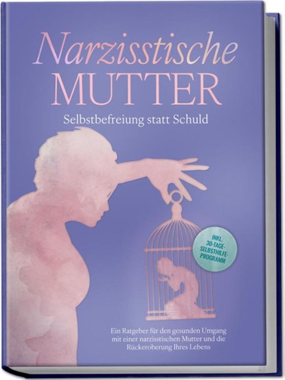 Narzisstische Mutter: Selbstbefreiung statt Schuld - Ein Ratgeber für den gesunden Umgang mit einer narzisstischen Mutter und die Rückeroberung Ihres Lebens - inkl. 30-Tage-Selbsthilfeprogramm, Susanne Hoffmann - Paperback - 9783989100503