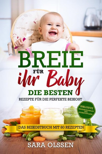 Breie für Ihr Baby - Die besten Rezepte für die perfekte Beikost inklusive Ernährungsplan und Nährstoffliste: Das Beikostbuch mit 80 Rezepten, Sara Olssen - Paperback - 9783989101166
