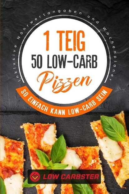 1 Teig 50 Low-Carb Pizzen: So einfach kann Low-Carb sein - Inklusive Nährwertangaben und Wochenplaner, Low Carbster - Paperback - 9783989101401