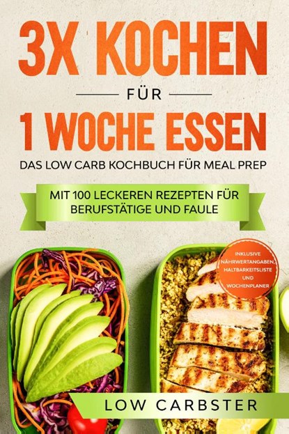 3x kochen für 1 Woche essen: Das Low Carb Kochbuch für Meal Prep, Low Carbster - Paperback - 9783989101463