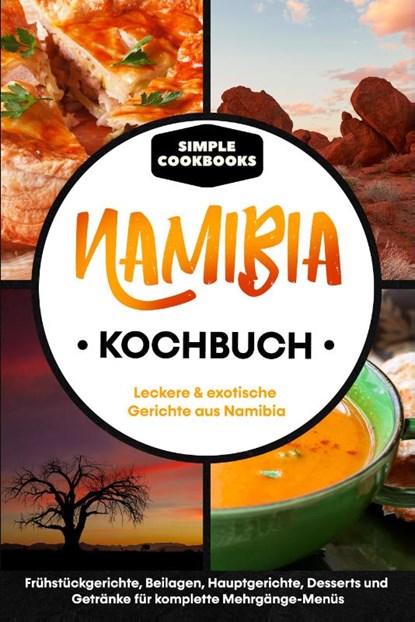 Namibia Kochbuch: Leckere & exotische Gerichte aus Namibia, Simple Cookbooks - Paperback - 9783989101517