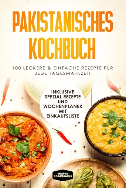 Pakistanisches Kochbuch: 100 leckere und einfache Rezepte für jede Tagesmahlzeit, Simple Cookbooks - Paperback - 9783989101531